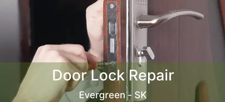  Door Lock Repair Evergreen - SK