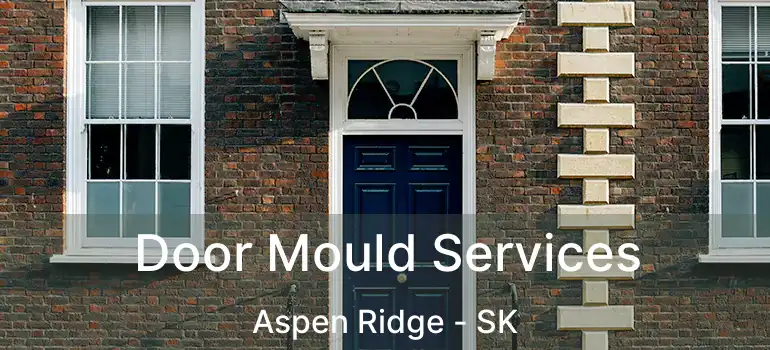  Door Mould Services Aspen Ridge - SK