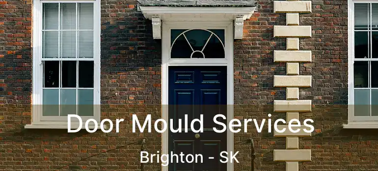  Door Mould Services Brighton - SK