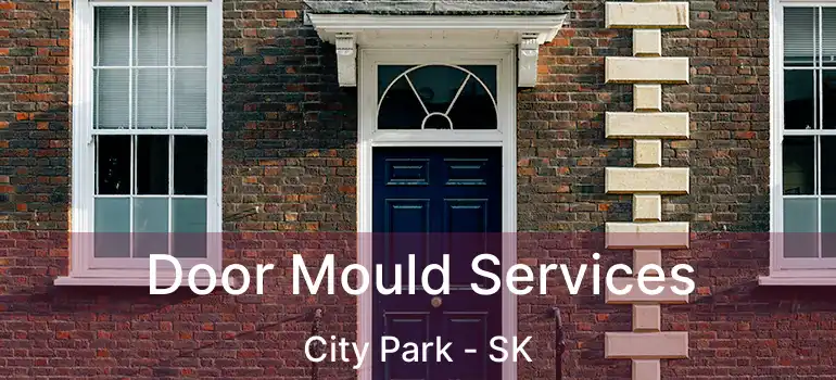  Door Mould Services City Park - SK