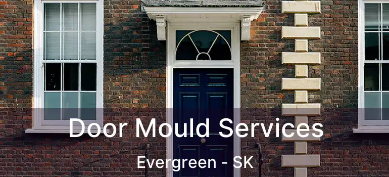  Door Mould Services Evergreen - SK