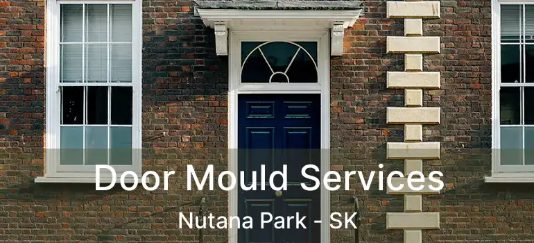  Door Mould Services Nutana Park - SK