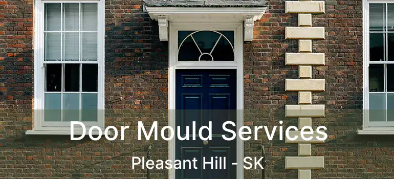  Door Mould Services Pleasant Hill - SK