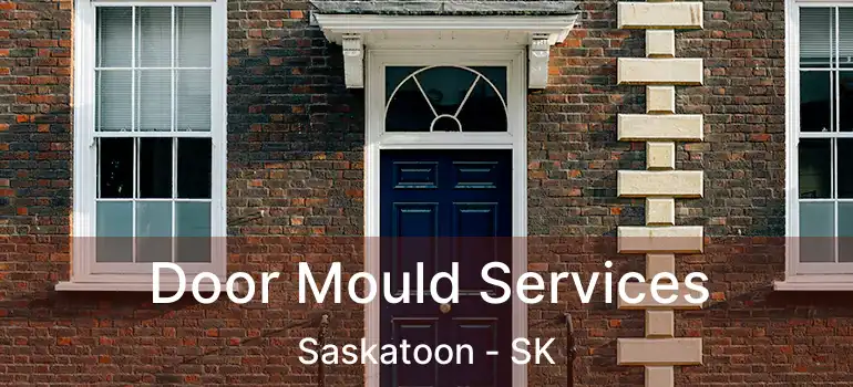  Door Mould Services Saskatoon - SK