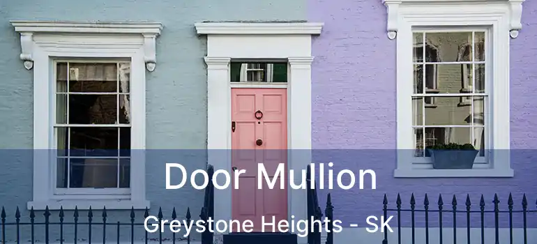  Door Mullion Greystone Heights - SK