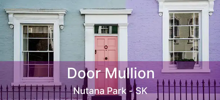  Door Mullion Nutana Park - SK