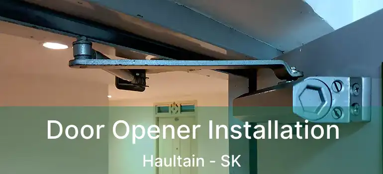  Door Opener Installation Haultain - SK