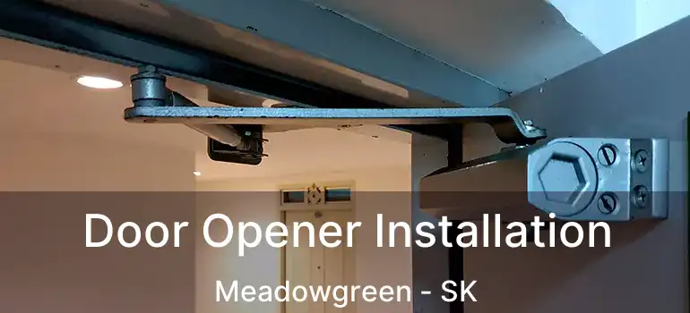  Door Opener Installation Meadowgreen - SK