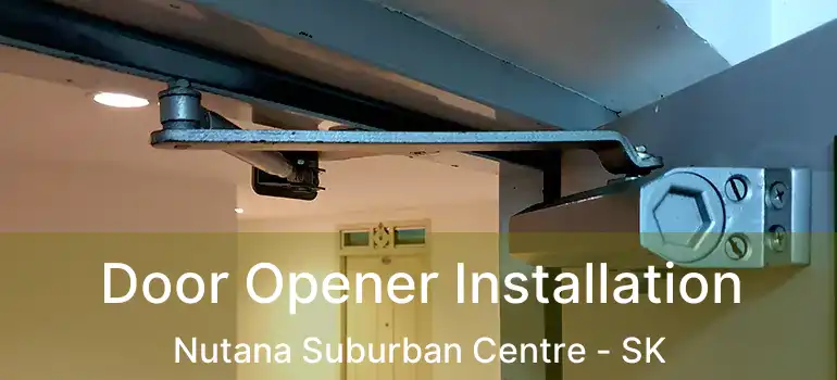  Door Opener Installation Nutana Suburban Centre - SK