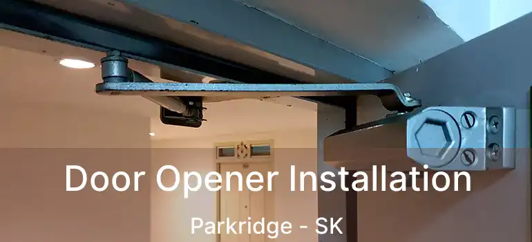  Door Opener Installation Parkridge - SK