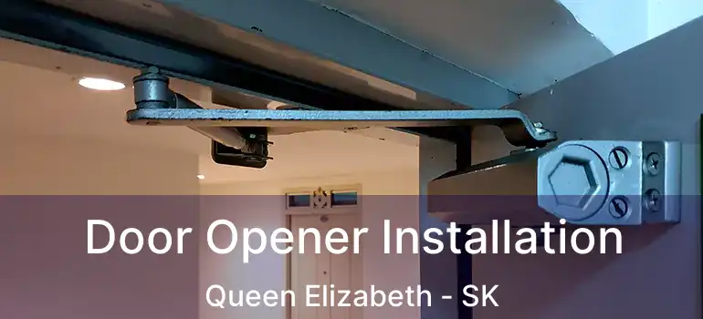  Door Opener Installation Queen Elizabeth - SK