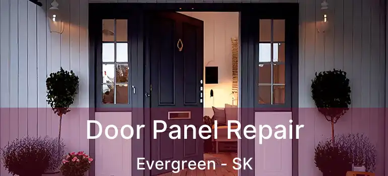  Door Panel Repair Evergreen - SK