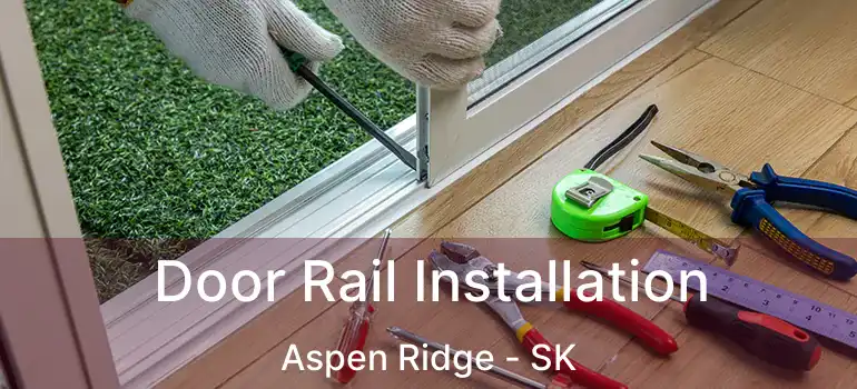  Door Rail Installation Aspen Ridge - SK