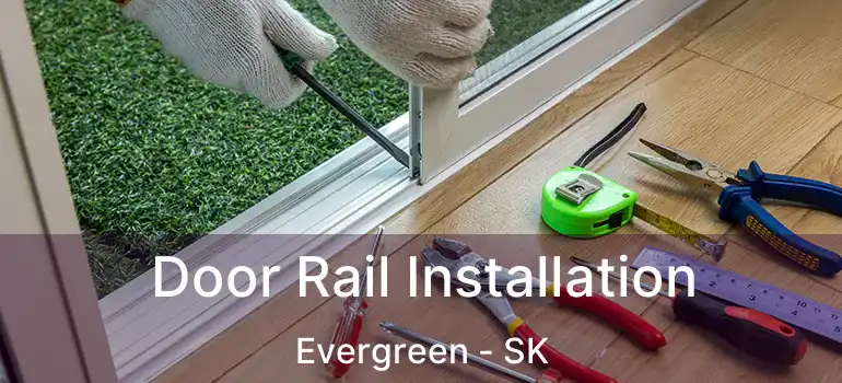  Door Rail Installation Evergreen - SK