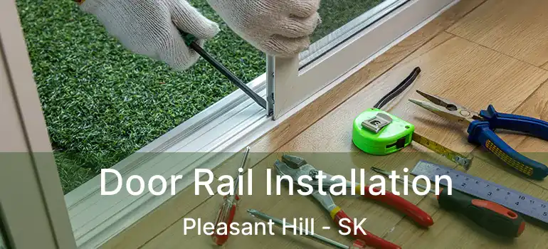  Door Rail Installation Pleasant Hill - SK