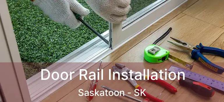  Door Rail Installation Saskatoon - SK