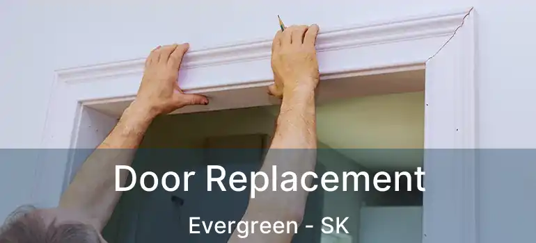  Door Replacement Evergreen - SK