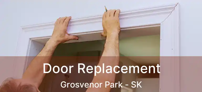  Door Replacement Grosvenor Park - SK