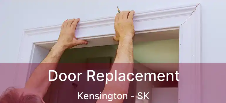  Door Replacement Kensington - SK