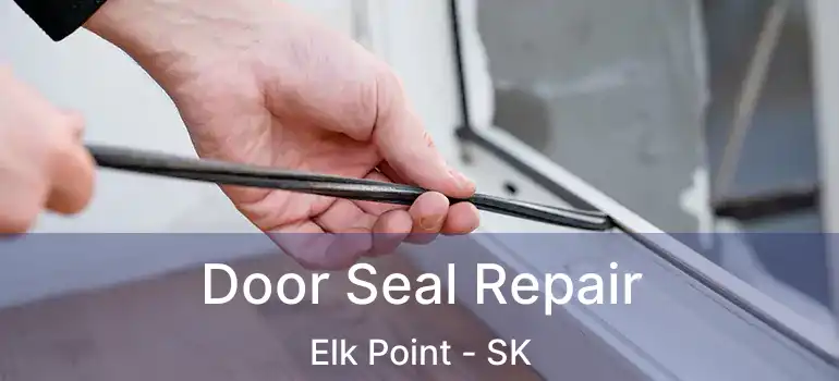  Door Seal Repair Elk Point - SK