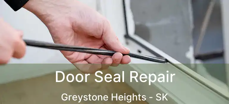  Door Seal Repair Greystone Heights - SK