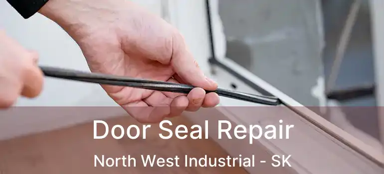  Door Seal Repair North West Industrial - SK