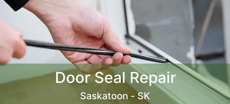  Door Seal Repair Saskatoon - SK