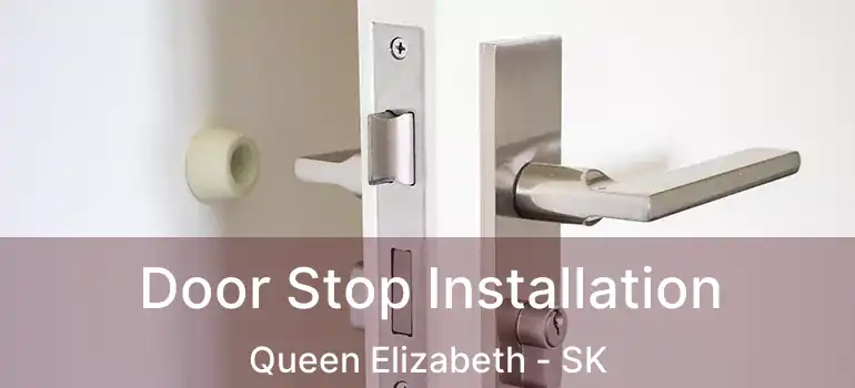  Door Stop Installation Queen Elizabeth - SK