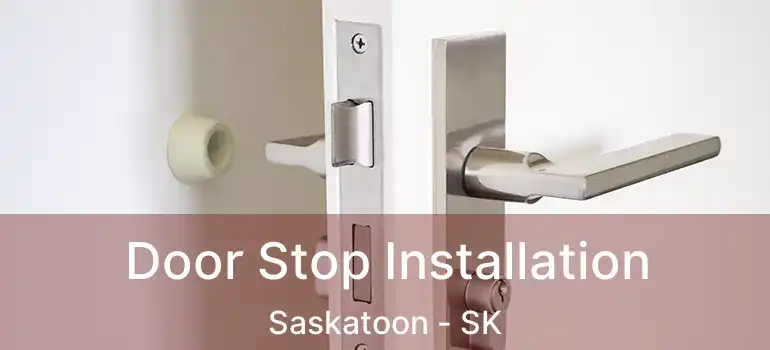  Door Stop Installation Saskatoon - SK