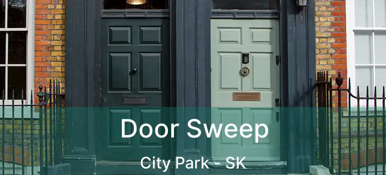  Door Sweep City Park - SK