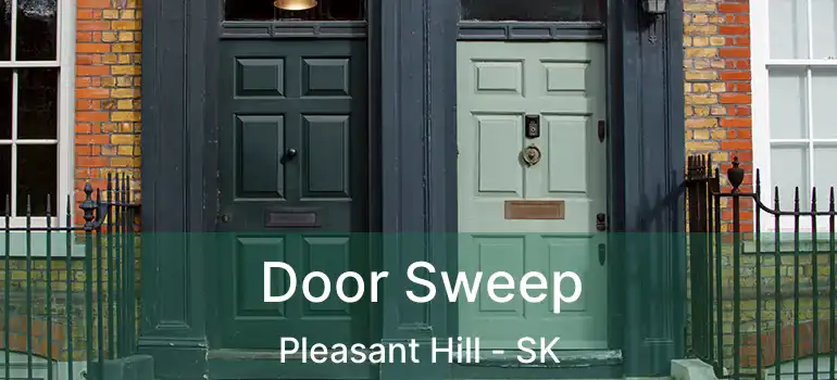  Door Sweep Pleasant Hill - SK