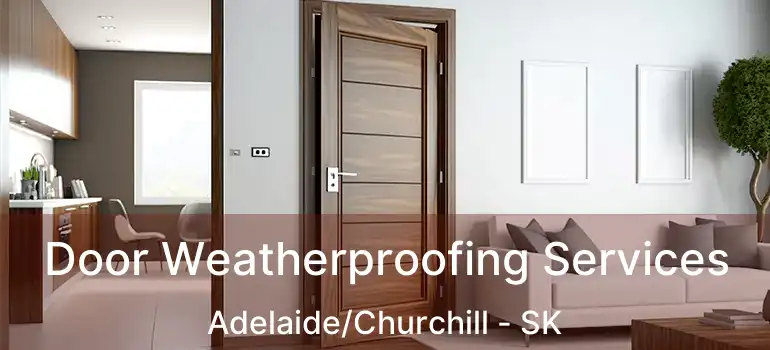  Door Weatherproofing Services Adelaide/Churchill - SK