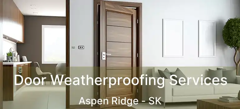  Door Weatherproofing Services Aspen Ridge - SK