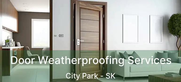  Door Weatherproofing Services City Park - SK