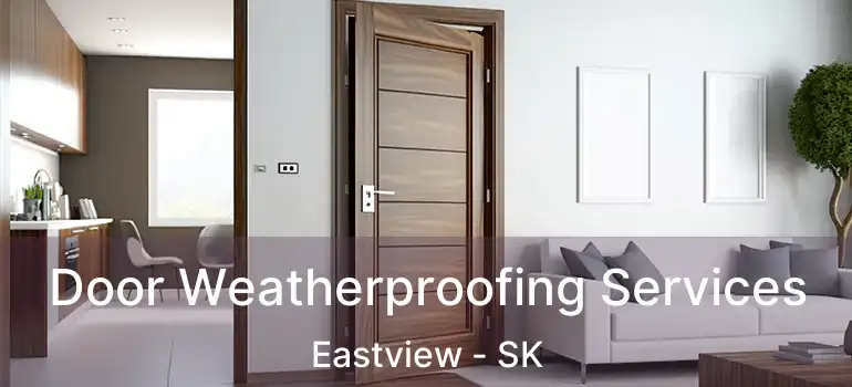  Door Weatherproofing Services Eastview - SK