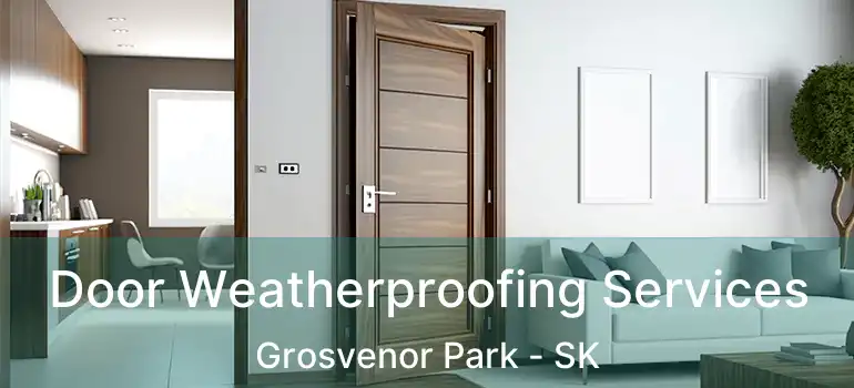  Door Weatherproofing Services Grosvenor Park - SK