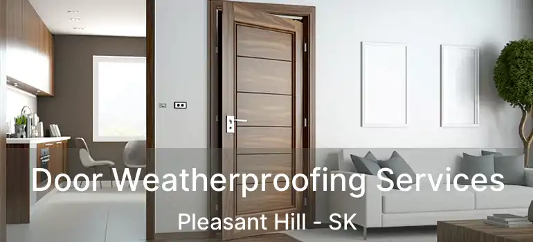  Door Weatherproofing Services Pleasant Hill - SK