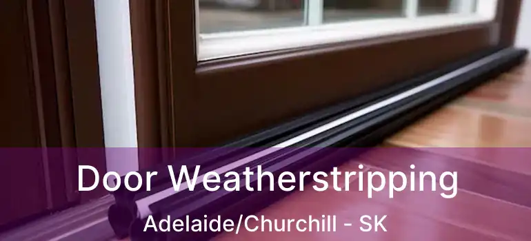  Door Weatherstripping Adelaide/Churchill - SK