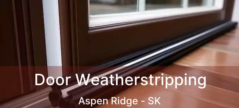  Door Weatherstripping Aspen Ridge - SK