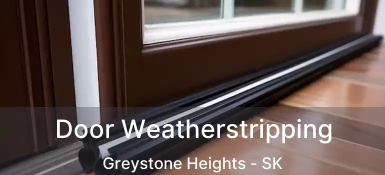  Door Weatherstripping Greystone Heights - SK