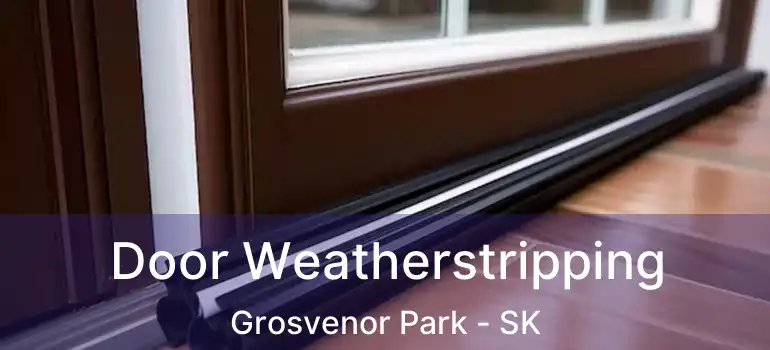  Door Weatherstripping Grosvenor Park - SK