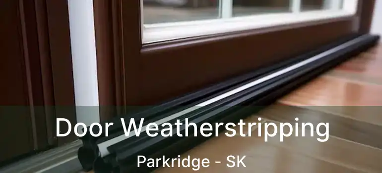  Door Weatherstripping Parkridge - SK