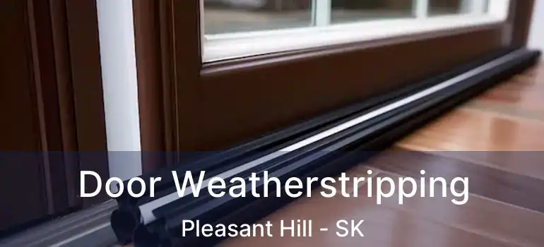  Door Weatherstripping Pleasant Hill - SK