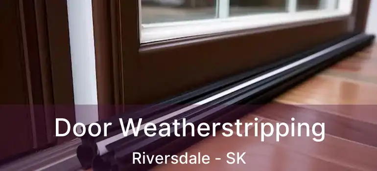  Door Weatherstripping Riversdale - SK