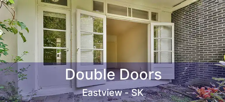  Double Doors Eastview - SK