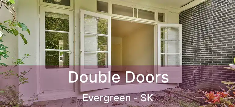  Double Doors Evergreen - SK