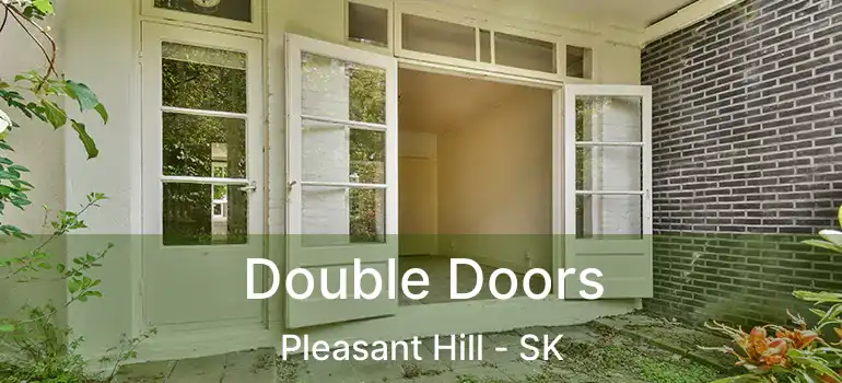  Double Doors Pleasant Hill - SK