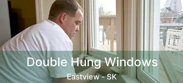  Double Hung Windows Eastview - SK