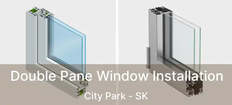  Double Pane Window Installation City Park - SK