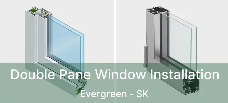  Double Pane Window Installation Evergreen - SK